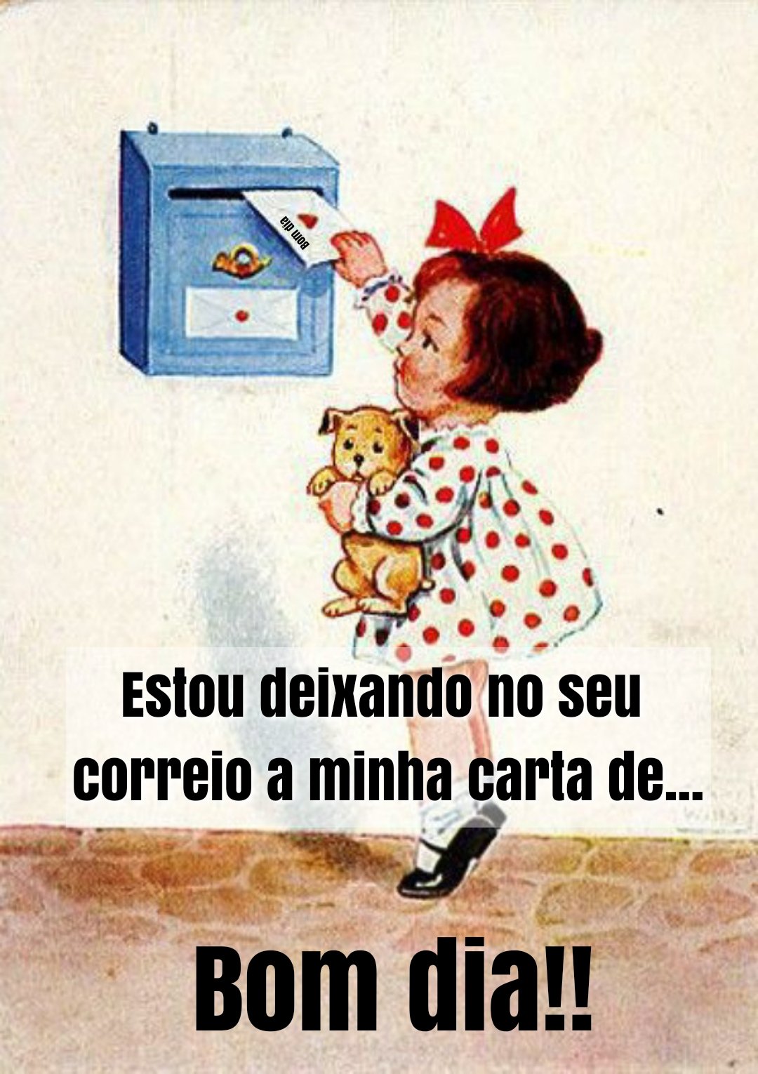 Estou deixando no seu correio a minha carta de bom dia