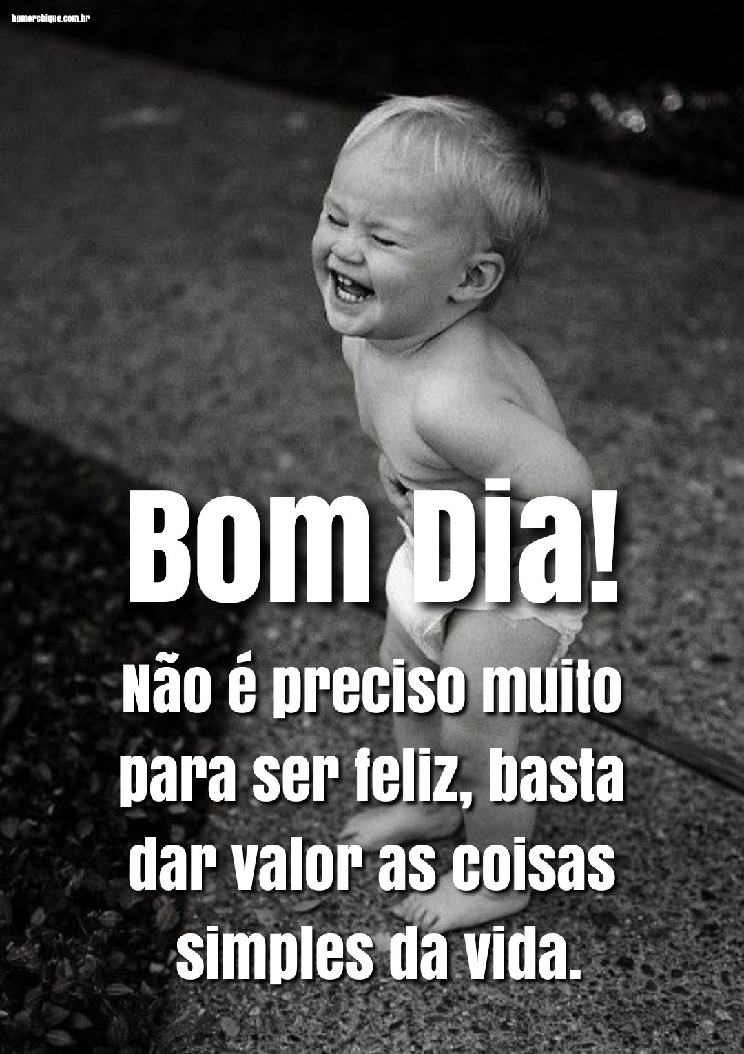 Bom dia! Nunca foi preciso muitas coisas para ser feliz