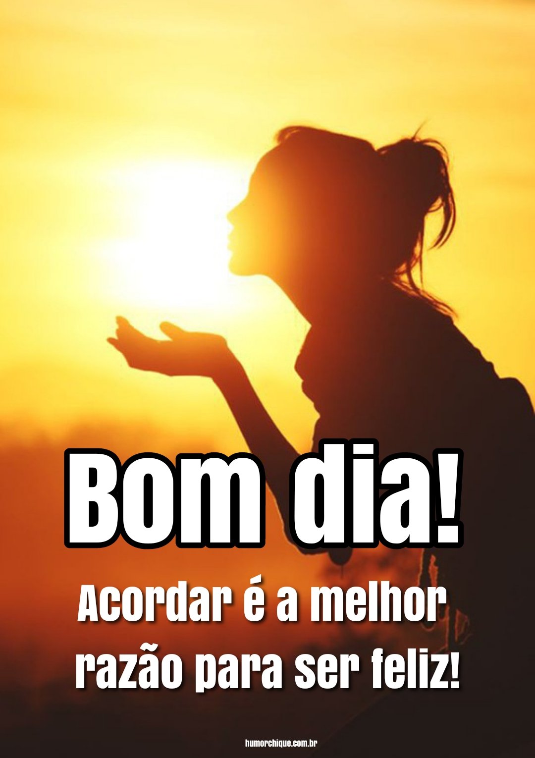 Bom dia! Acordar é a melhor razão para ser feliz