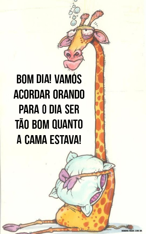 Bom dia! Vamos acordar orando para o dia ser mais bom que a cama