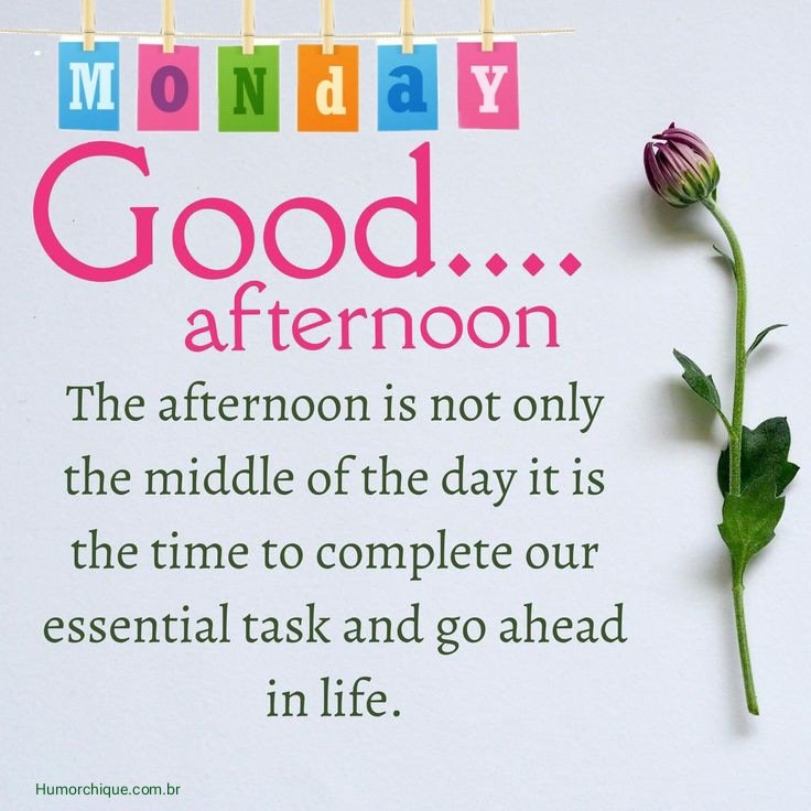 Good afternoon Monday wonderful message